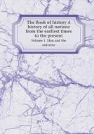 The Book Of History A History Of All Nations From The Earliest Times To The Present Volume 1. Man And The Universe di Grolier Society edito da Book On Demand Ltd.