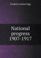 National Progress 1907-1917 di Frederic Austin Ogg edito da Book On Demand Ltd.