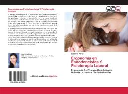 Ergonomía en Endodoncistas Y Fisioterapia Laboral di Luz Delia Pérez edito da Editorial Académica Española