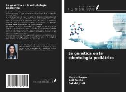 La genética en la odontología pediátrica di Khyati Bagga, Anil Gupta, Sakshi Joshi edito da Ediciones Nuestro Conocimiento