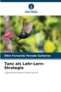 Tanz als Lehr-Lern-Strategie di Elkin Fernando Poveda Gutiérrez edito da Verlag Unser Wissen