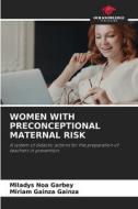 WOMEN WITH PRECONCEPTIONAL MATERNAL RISK di Miladys Noa Garbey, Miriam Gainza Gainza edito da Our Knowledge Publishing