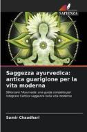 Saggezza ayurvedica: antica guarigione per la vita moderna di Samir Chaudhari edito da Edizioni Sapienza