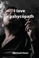 I love a pshycopath di Michael Dean edito da Michael Dean