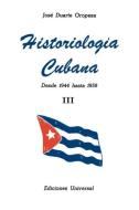 Historiologia Cubana di Jose Duarte Oropesa edito da EDICIONES UNIVERSAL