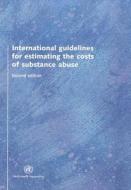 International Guidelines for Estimating the Costs of Substance Abuse di Eric Single, David Collins, Brian Easton edito da World Health Organization