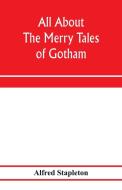 All about The merry tales of Gotham di Alfred Stapleton edito da Alpha Editions
