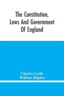 The Constitution, Laws And Government Of England di Charles Leslie, William Higden edito da Alpha Editions