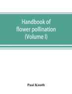 Handbook of flower pollination di Paul Knuth edito da Alpha Editions