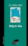 La Mente Alien di Philip K. Dick edito da Ediciones Colihue SRL