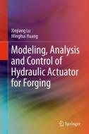 Modeling, Analysis and Control of Hydraulic Actuator for Forging di Minghui Huang, Xinjiang Lu edito da Springer Singapore