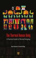 The Thermal Human Body di Kurt Ammer, Francis Ring edito da Pan Stanford Publishing Pte Ltd