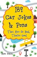 189 Car Jokes & Puns That Are So Bad, They're Good di Alex Smith edito da Alex Smith