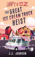 Iggy & Oz The Great Ice Cream Truck Heist di J. J. Johnson edito da Lost Ink Press
