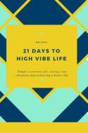 21 Days To High Vibe Life di Cafe Pamplemousse edito da Independently Published