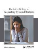 The Microbiology of Respiratory System Infections edito da AMERICAN MEDICAL PUBLISHERS