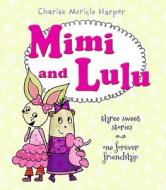 Mimi and Lulu: Three Sweet Stories, One Forever Friendship di Charise Mericle Harper edito da Balzer & Bray/Harperteen