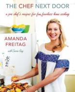 The Chef Next Door: A Pro Chef's Recipes for Fun, Fearless Home Cooking di Amanda Freitag edito da WILLIAM MORROW