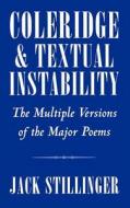 Coleridge and Textual Instability: The Multiple Versions of the Major Poems di Jack Stillinger edito da OXFORD UNIV PR