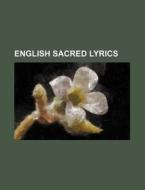 English Sacred Lyrics di Unknown Author, Books Group edito da General Books Llc