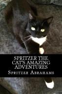 Spritzer The Cat's Amazing Adventures di Spritzer Abrahams edito da Lulu.com