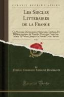 Desessarts, N: Siècles Littéraires de la France, Vol. 6 di Nicolas-Toussaint-Lemoyne Desessarts edito da Forgotten Books