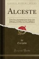 Alceste: Texte Grec, Accompagné D'Une Notice, D'Un Argument Analytique, de Notes Explicatives Et Conforme Au Texte de la Grande di Euripide Euripide edito da Forgotten Books