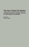 The New Global Oil Market di Siamack Shojai edito da Praeger