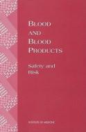 Blood And Blood Products di Forum on Blood Safety and Blood Availability, Institute of Medicine edito da National Academies Press