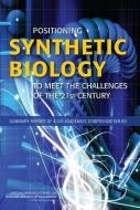 Positioning Synthetic Biology To Meet The Challenges Of The 21st Century di Technology Committee on Science, Policy and Global Affairs, Board on Life Sciences, National Academy of Engineering, National Research Council edito da National Academies Press