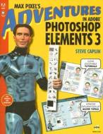 Max Pixel's Adventures In Adobe Photoshop Elements 3 di Steve Caplin edito da Pearson Education (us)