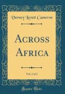 Across Africa, Vol. 2 of 2 (Classic Reprint) di Verney Lovett Cameron edito da Forgotten Books