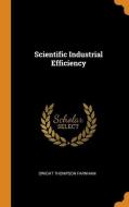 Scientific Industrial Efficiency di Dwight Thompson Farnham edito da Franklin Classics Trade Press