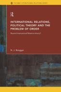 International Relations, Political Theory and the Problem of Order di N.J. Rengger edito da Taylor & Francis Ltd