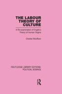 Labour Theory of Culture Routledge Library Editions: Political Science Volume 42 di Charles Woolfson edito da Routledge