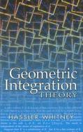 Geometric Integration Theory di Hassler Whitney edito da Dover Publications Inc.