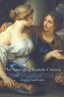 The Emerging Female Citizen - Gender and Enlightenment in Spain di Theresa Ann Smith edito da University of California Press