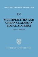 Multiplicities and Chern Classes in Local Algebra di Paul C. Roberts edito da Cambridge University Press