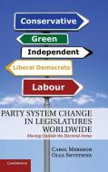 Party System Change in Legislatures Worldwide di Carol Mershon, Olga Shvetsova edito da Cambridge University Press