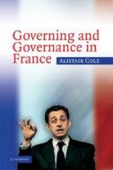Governing and Governance in France di Alistair Cole edito da Cambridge University Press