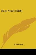 Ecce Venit (1896) di Adoniram Judson Gordon, A. J. Gordon edito da Kessinger Publishing