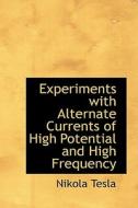 Experiments with Alternate Currents of High Potential and High Frequency di Nikola Tesla edito da BiblioLife