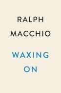 Waxing on: The Karate Kid and Me di Ralph Macchio edito da DUTTON BOOKS