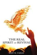 The Real Spirit of Revival: Preparing the Church for the Glory of the Lord, the Harvest, and His Soon Return di Rev Bert M. Farias edito da Holy Fire Publishing