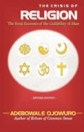 THE Crisis Of Religion di ADEBOWALE BABATUNDE OJOWURO edito da Verity Publishers