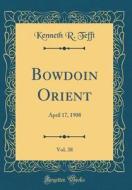 Bowdoin Orient, Vol. 38: April 17, 1908 (Classic Reprint) di Kenneth R. Tefft edito da Forgotten Books