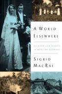 A World Elsewhere: An American Woman in Wartime Germany di Sigrid MacRae edito da Viking