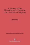 A History of the Massachusetts Hospital Life Insurance Company di Gerald T. White edito da Harvard University Press