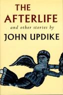 The Afterlife and Other Stories di John Updike edito da KNOPF