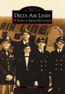 Delta Airlines:: 75 Years of Airline Excellence di Geoff Jones edito da ARCADIA PUB (SC)